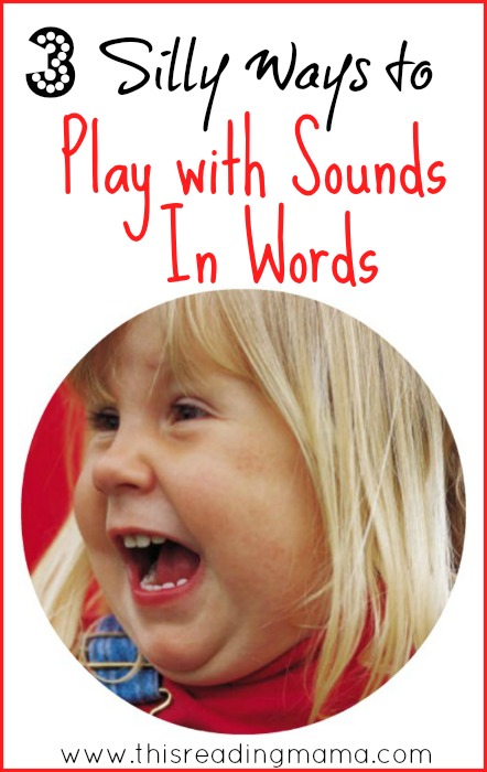 3 Simple and Silly Ways to Play with Sounds in Words |This Reading Mama