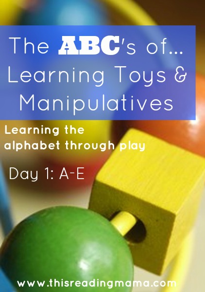 The ABCs of Learning Toys and Manipulatives: Day 1~ A-E | This Reading Mama