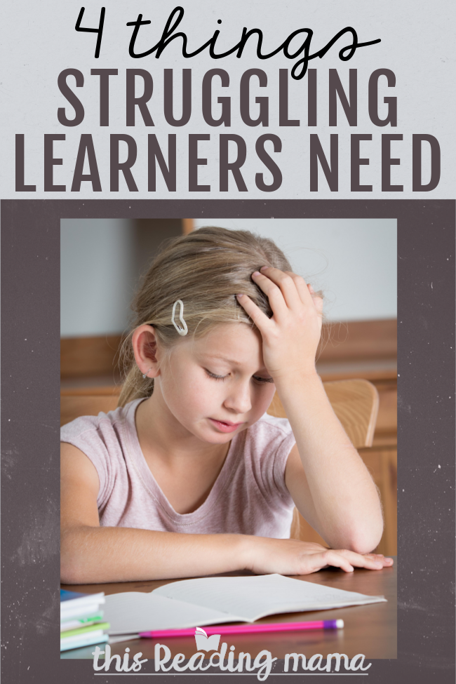 4 Things Struggling Learners Need from You - This Reading Mama